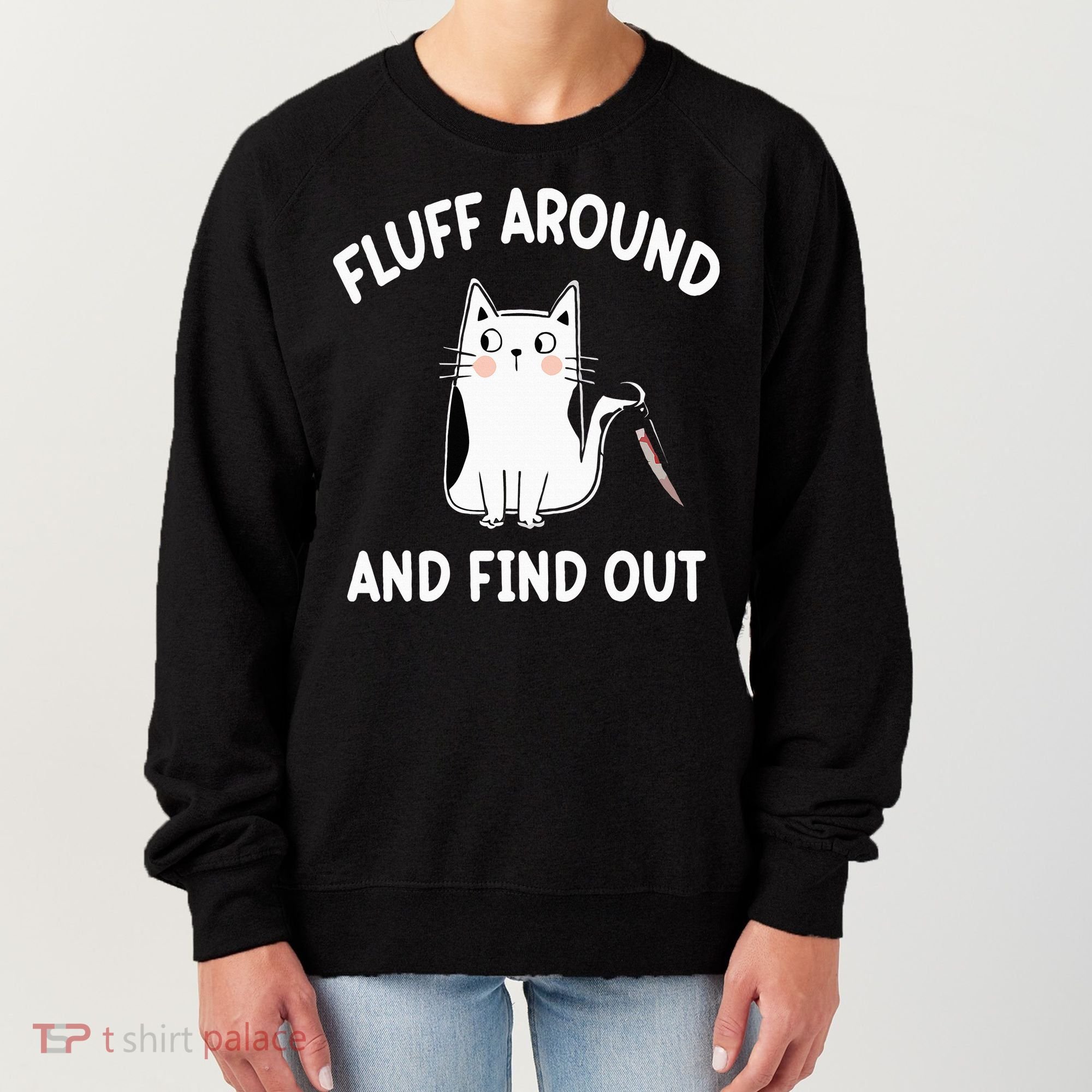 Funny Fluff Around And Find Out Sarcasm Women's Sweatshirt