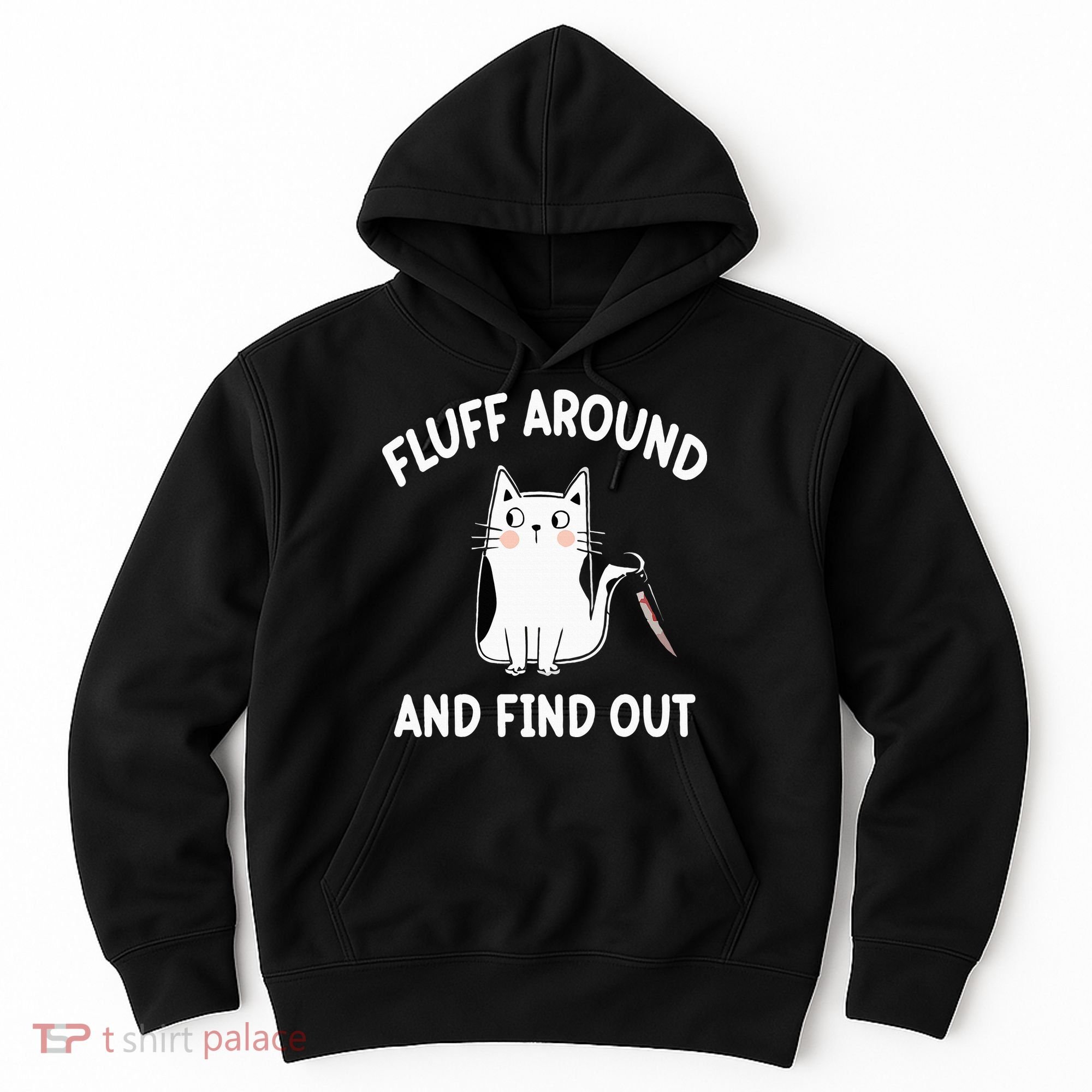 Funny Fluff Around And Find Out Sarcasm Hoodie