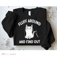 Funny Fluff Around And Find Out Sarcasm Sweatshirt thumb 2