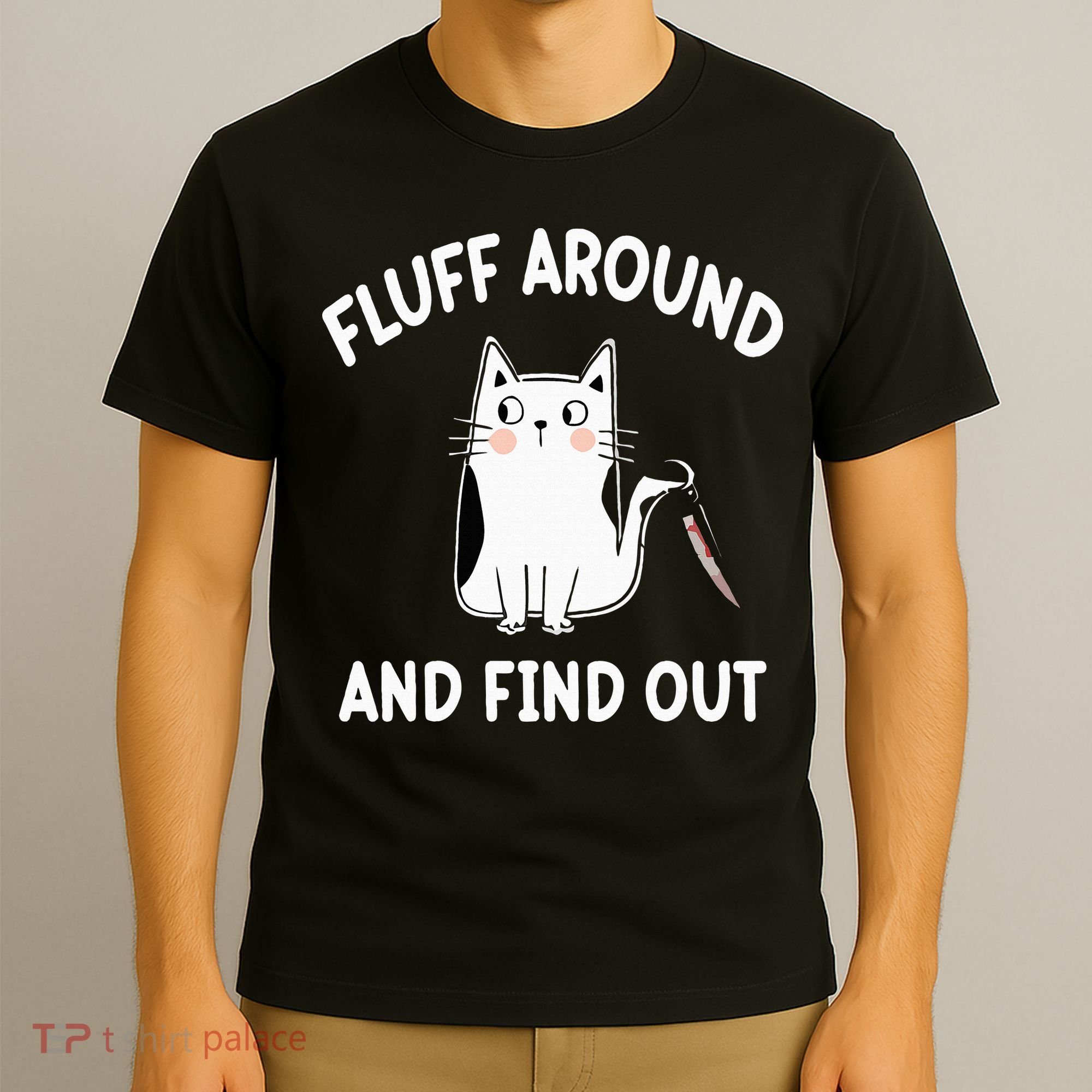 Funny Fluff Around And Find Out Sarcasm T-Shirt