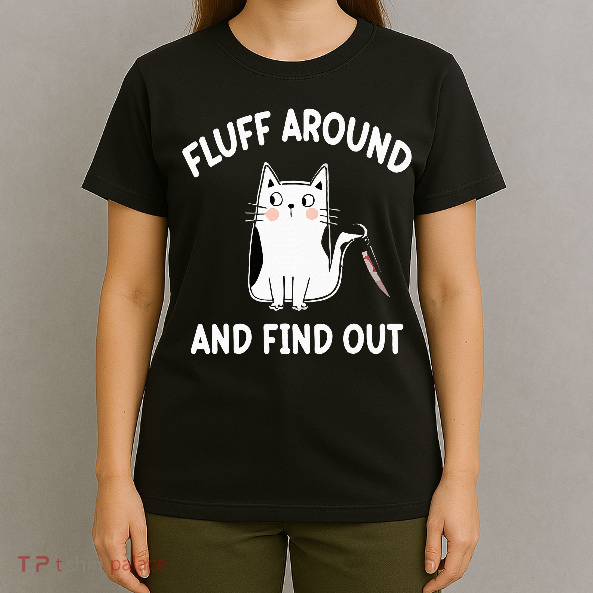 Funny Fluff Around And Find Out Sarcasm T-Shirt