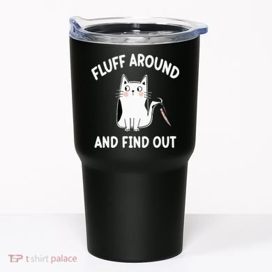 Funny Fluff Around And Find Out Sarcasm Tumbler