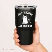 Funny Fluff Around And Find Out Sarcasm Tumbler thumb 2