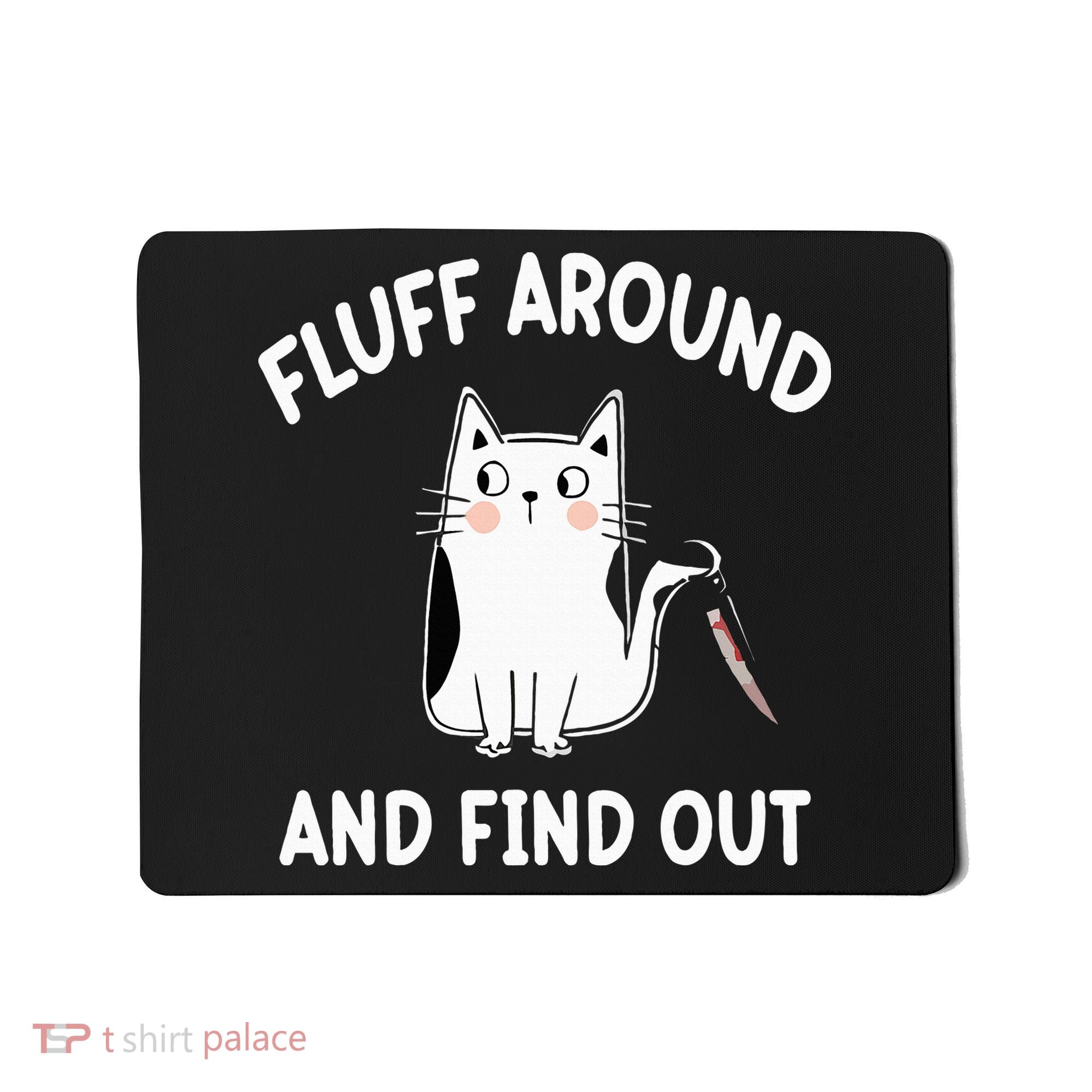 Funny Fluff Around And Find Out Sarcasm Mousepad