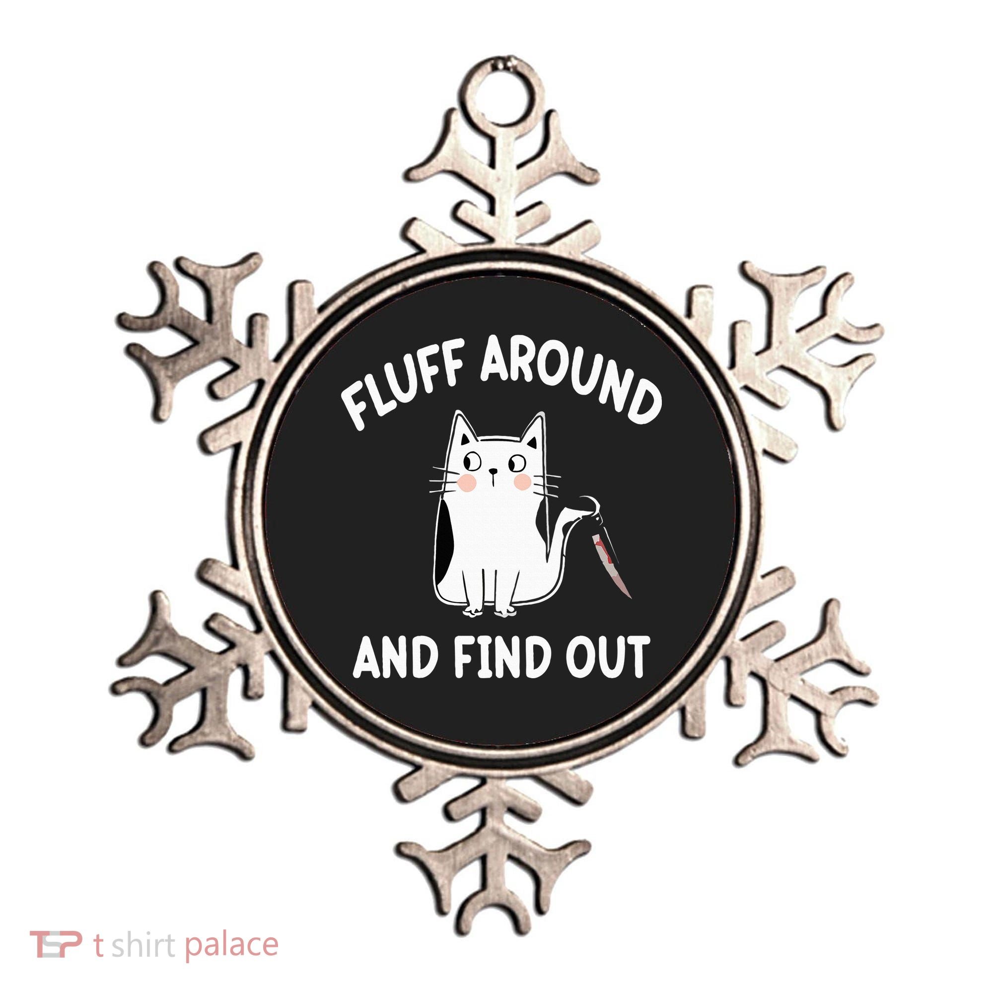 Funny Fluff Around And Find Out Sarcasm Ornament