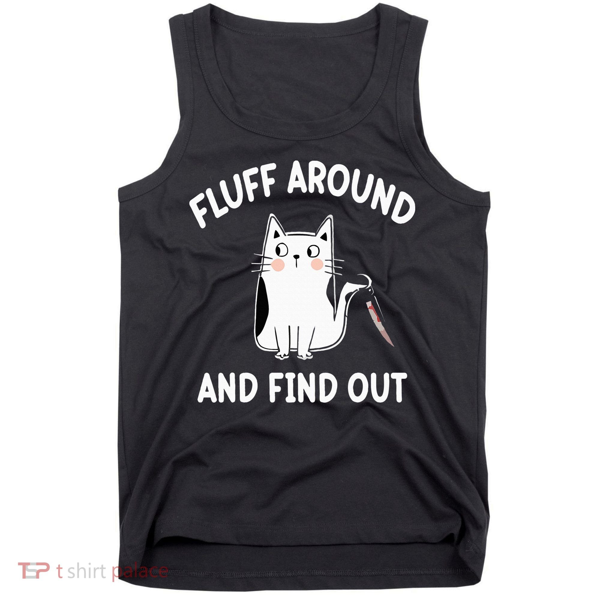 Funny Fluff Around And Find Out Sarcasm Tank Top