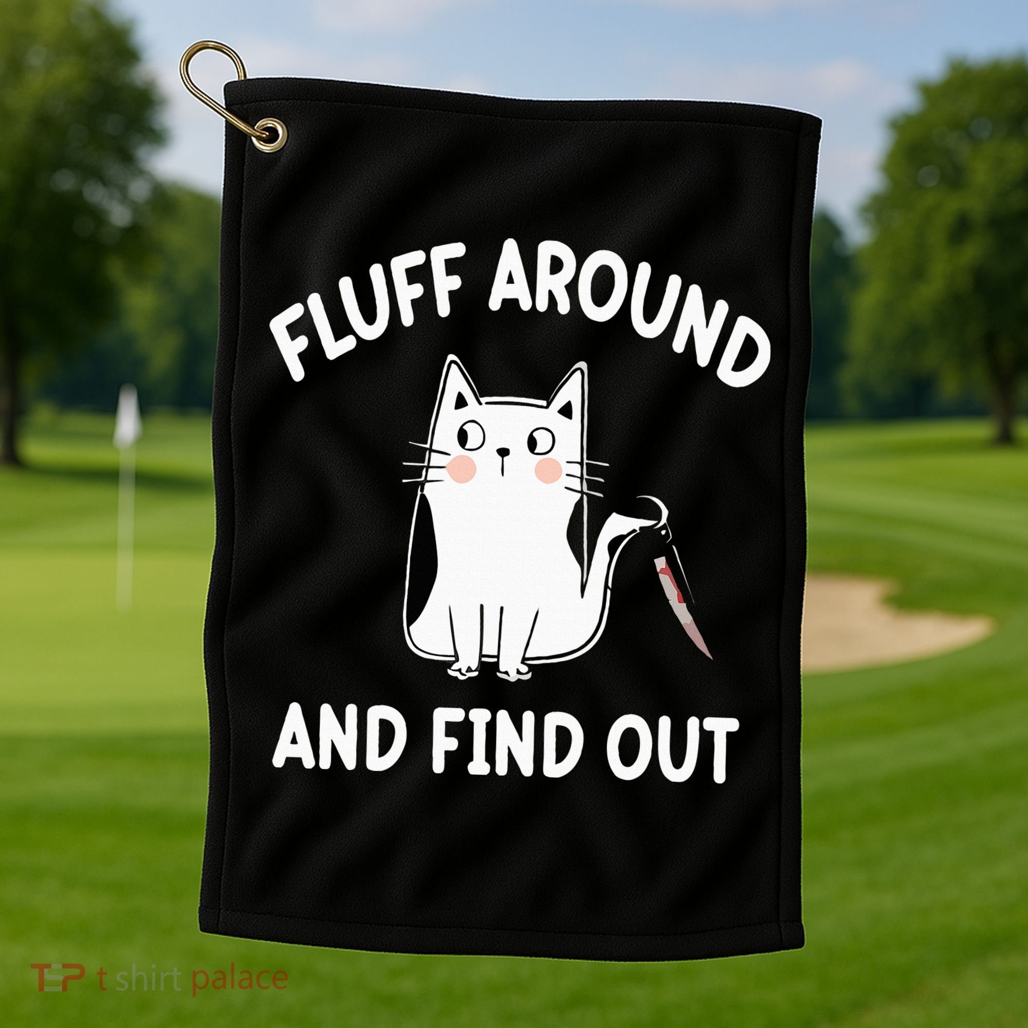 Funny Fluff Around And Find Out Sarcasm Golf Towel