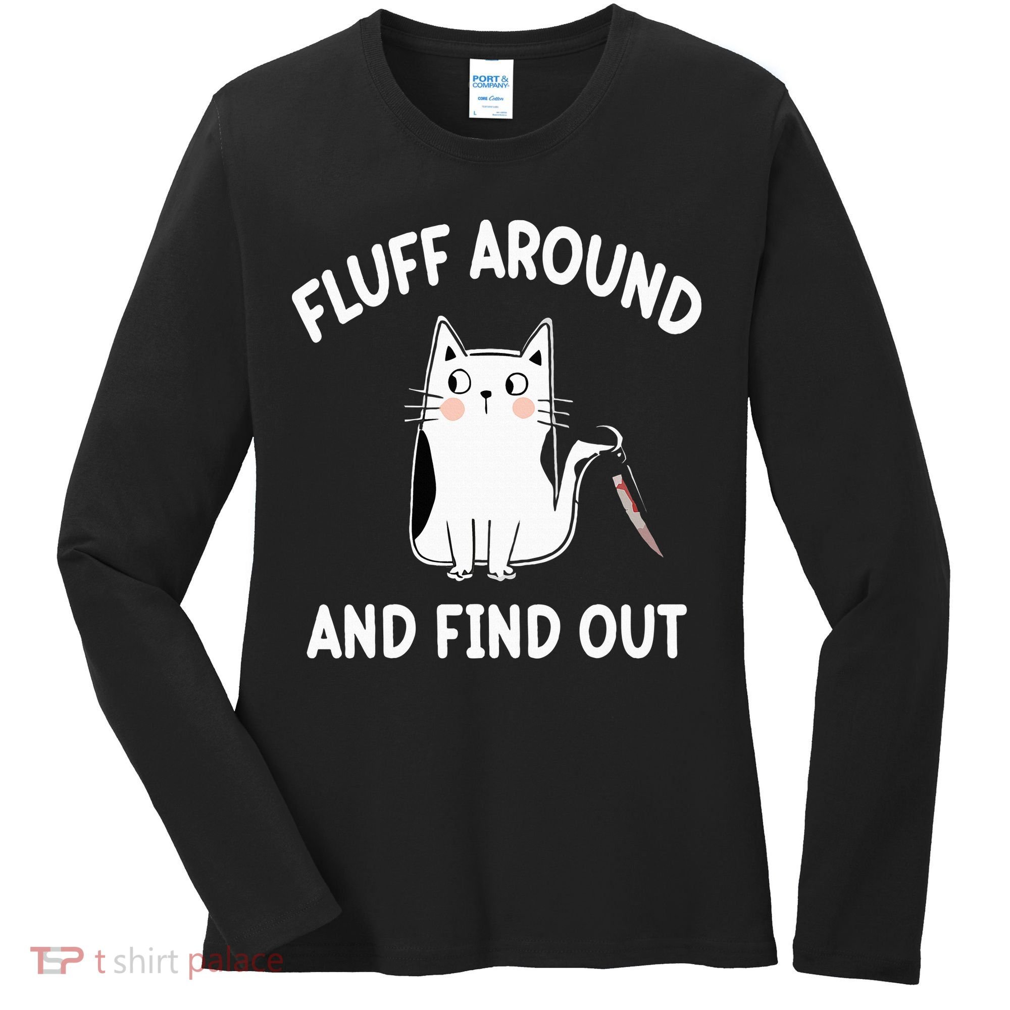 Funny Fluff Around And Find Out Sarcasm Women's Long Sleeve Shirt