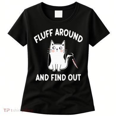 Funny Fluff Around And Find Out Sarcasm Women's T-Shirt