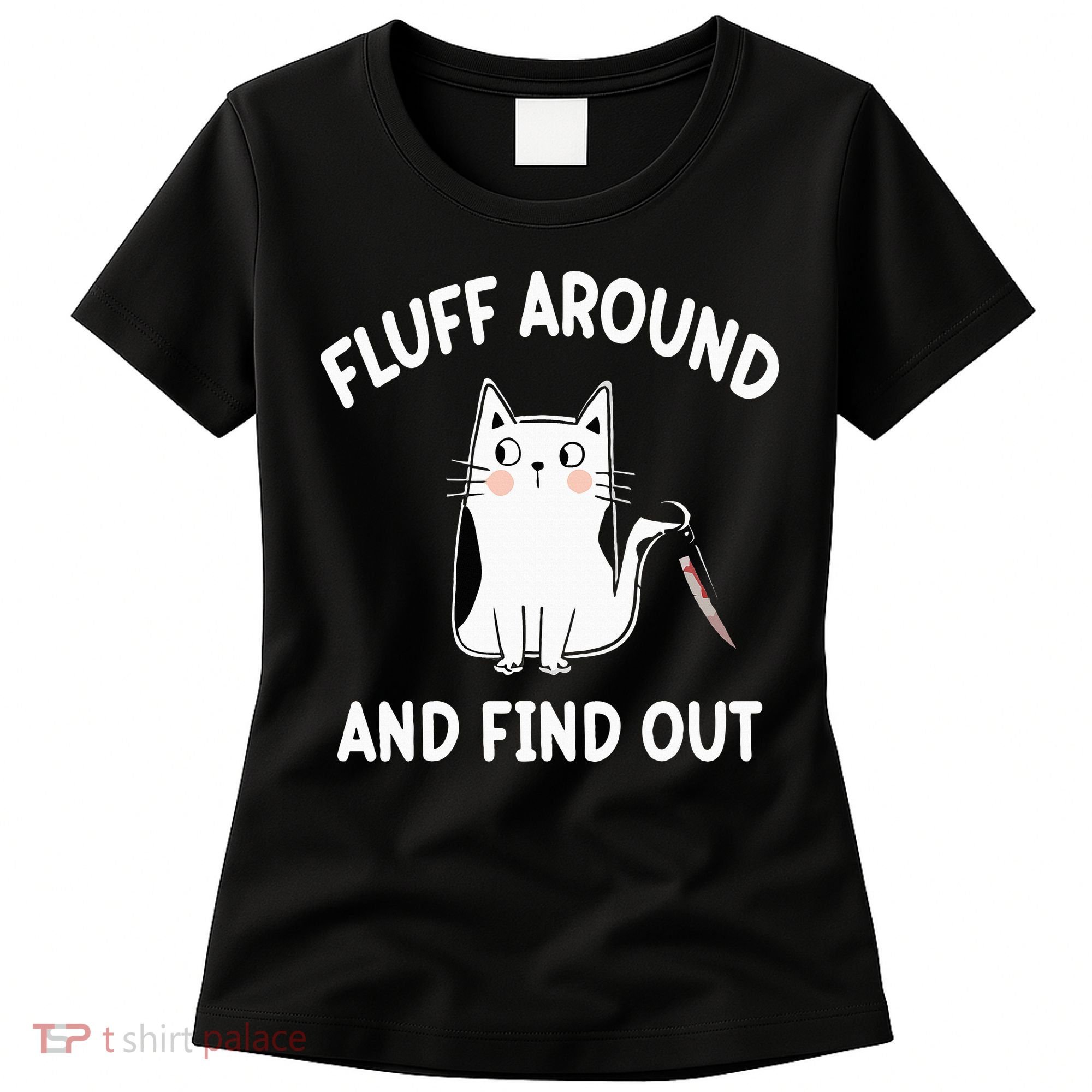 Funny Fluff Around And Find Out Sarcasm Women's T-Shirt