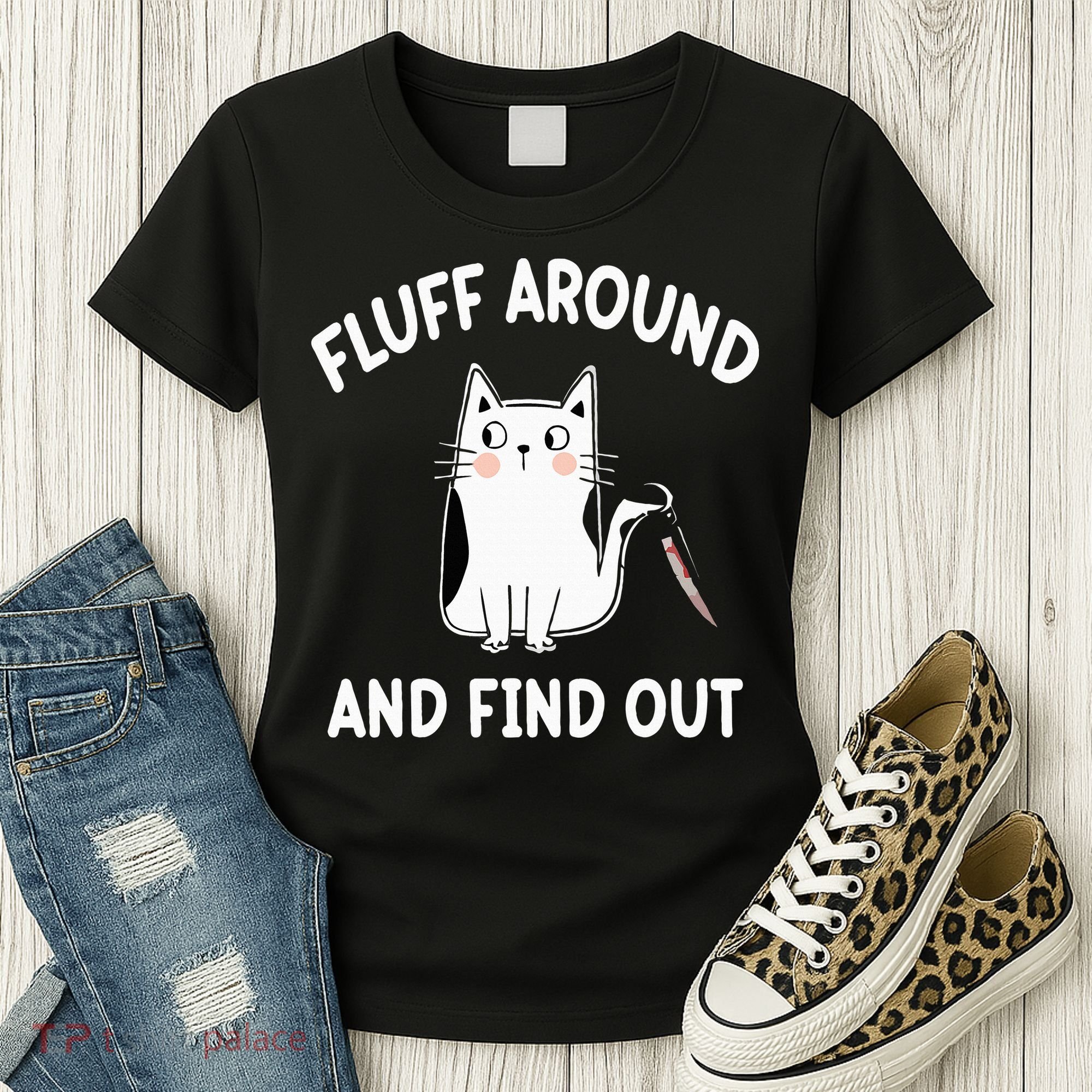 Funny Fluff Around And Find Out Sarcasm Women's T-Shirt