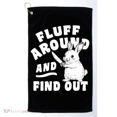 Funny Fluff Around And Find Out Cute Gift Golf Towel