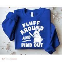 Funny Fluff Around And Find Out Cute Gift Sweatshirt thumb 2