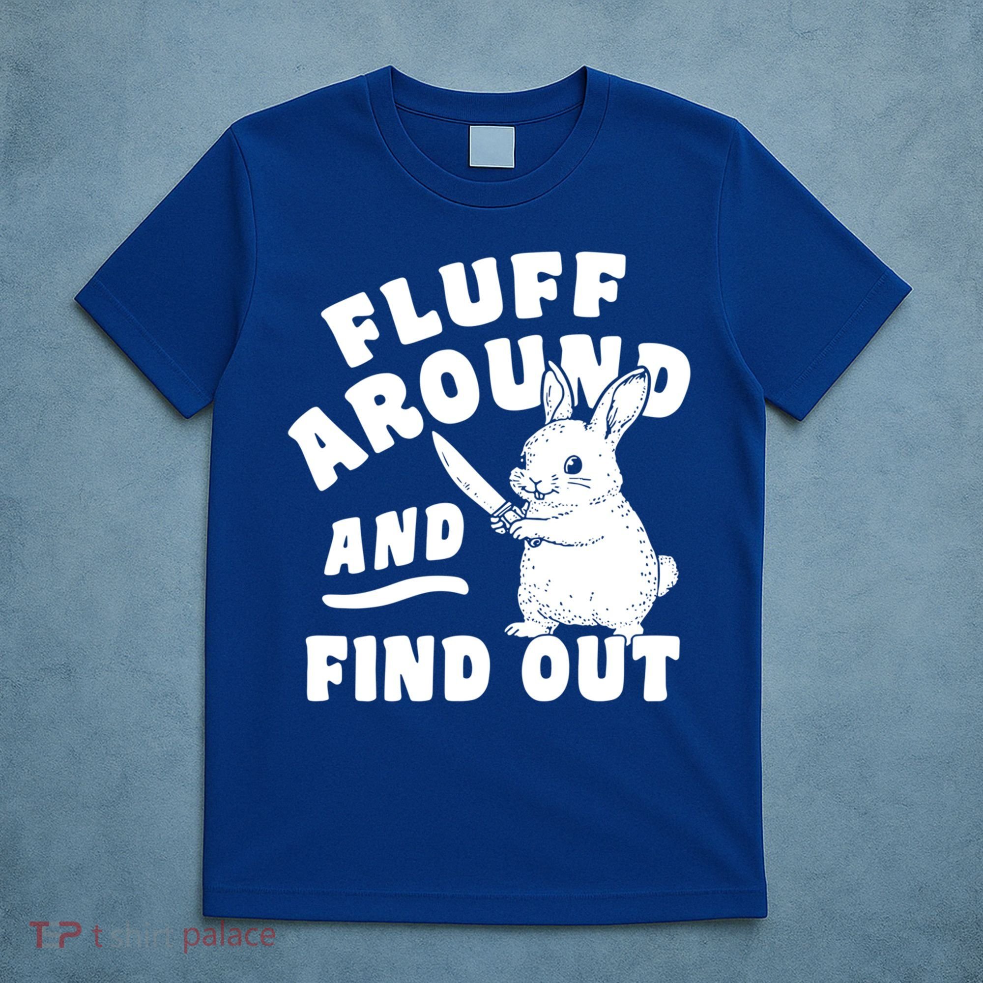 Funny Fluff Around And Find Out Cute Gift T-Shirt