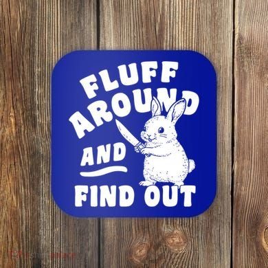 Funny Fluff Around And Find Out Cute Gift Coaster