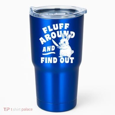Funny Fluff Around And Find Out Cute Gift Tumbler