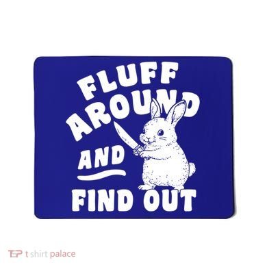 Funny Fluff Around And Find Out Cute Gift Mousepad