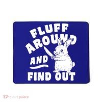 Funny Fluff Around And Find Out Cute Gift Mousepad thumb 0