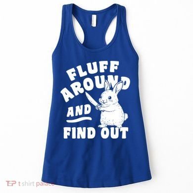 Funny Fluff Around And Find Out Cute Gift Women's Tank Top