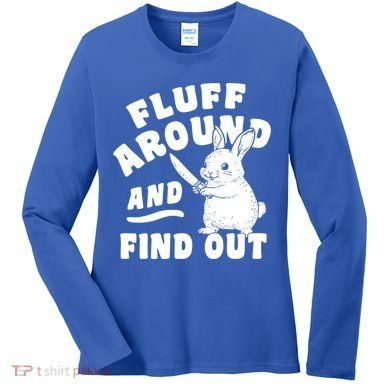Funny Fluff Around And Find Out Cute Gift Women's Long Sleeve Shirt
