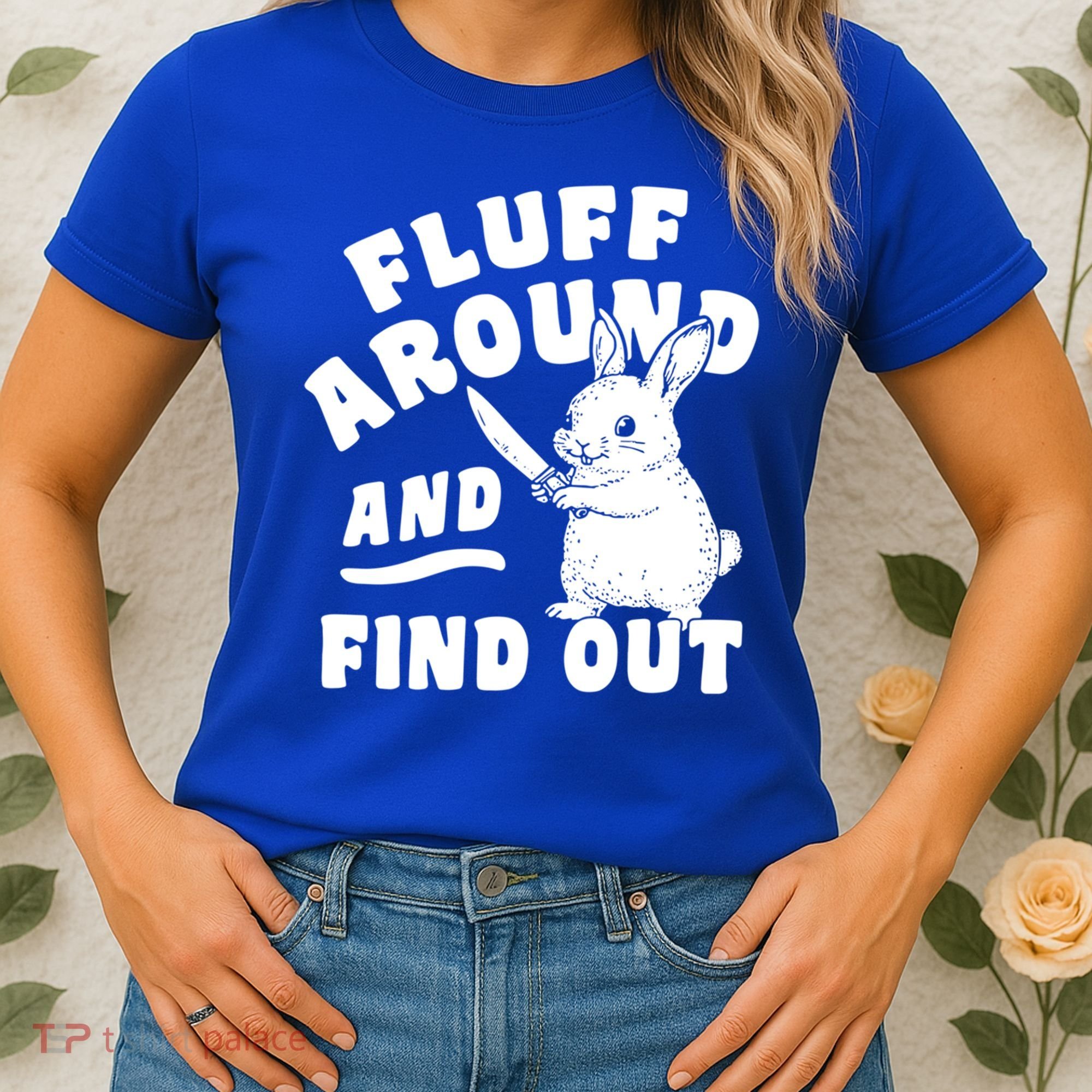 Funny Fluff Around And Find Out Cute Gift Women's T-Shirt