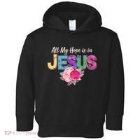 Floral Flower All My Hope Is In Jesus Toddler Hoodie thumb 0