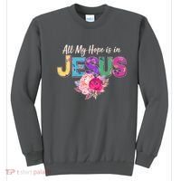 Floral Flower All My Hope Is In Jesus Sweatshirt thumb 0