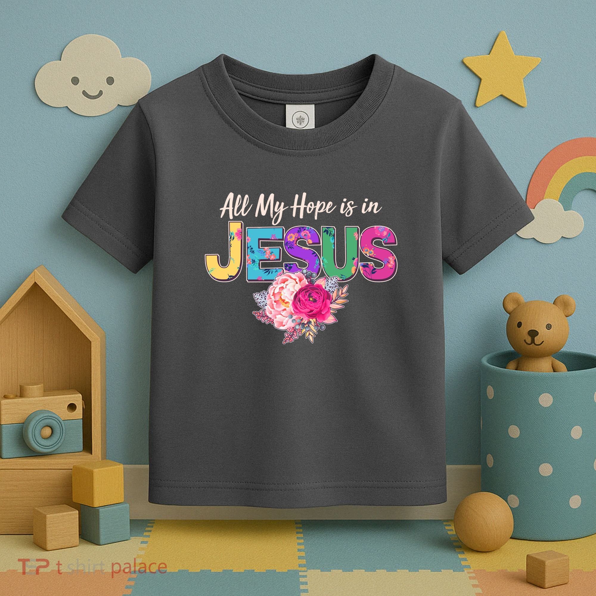 Floral Flower All My Hope Is In Jesus Toddler T-Shirt