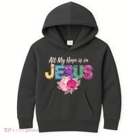 Floral Flower All My Hope Is In Jesus Kids Hoodie thumb 0