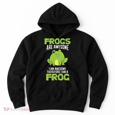 Funny Frogs Are Awesome I'm Awesome Therefore I'm Awesome Therefore I Am A Frog Hoodie