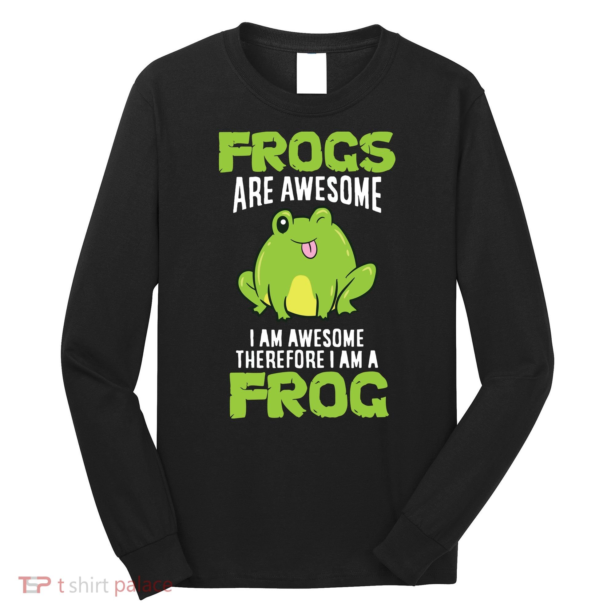 Funny Frogs Are Awesome I'm Awesome Therefore I'm Awesome Therefore I Am A Frog Long Sleeve Shirt