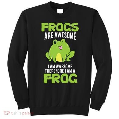 Funny Frogs Are Awesome I'm Awesome Therefore I'm Awesome Therefore I Am A Frog Sweatshirt