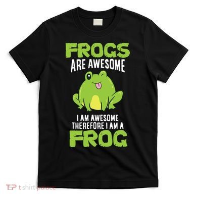 Funny Frogs Are Awesome I'm Awesome Therefore I'm Awesome Therefore I Am A Frog T-Shirt