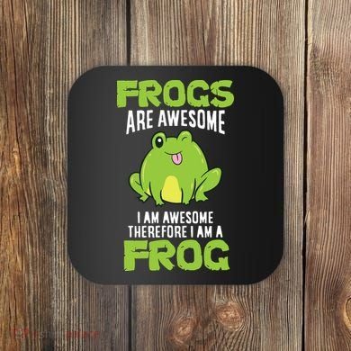 Funny Frogs Are Awesome I'm Awesome Therefore I'm Awesome Therefore I Am A Frog Coaster