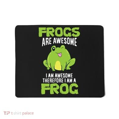 Funny Frogs Are Awesome I'm Awesome Therefore I'm Awesome Therefore I Am A Frog Mousepad