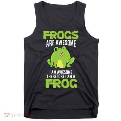 Funny Frogs Are Awesome I'm Awesome Therefore I'm Awesome Therefore I Am A Frog Tank Top