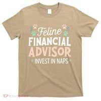 Feline Financial Advisor Invest In Naps Funny Cat Saying T-Shirt thumb 0