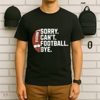 Funny Fan American Football Quotes Sorry CanT Football Bye T-Shirt thumb 6