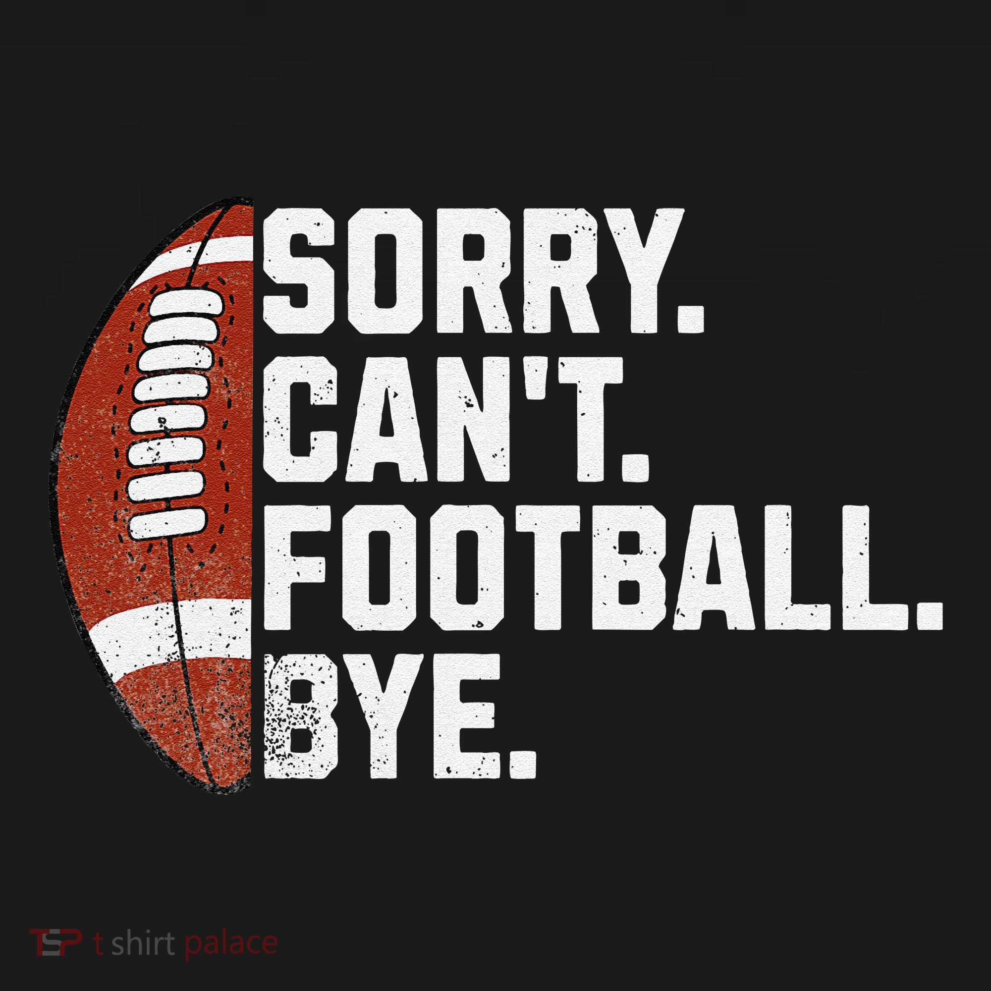 Funny Fan American Football Quotes Sorry CanT Football Bye T-Shirt
