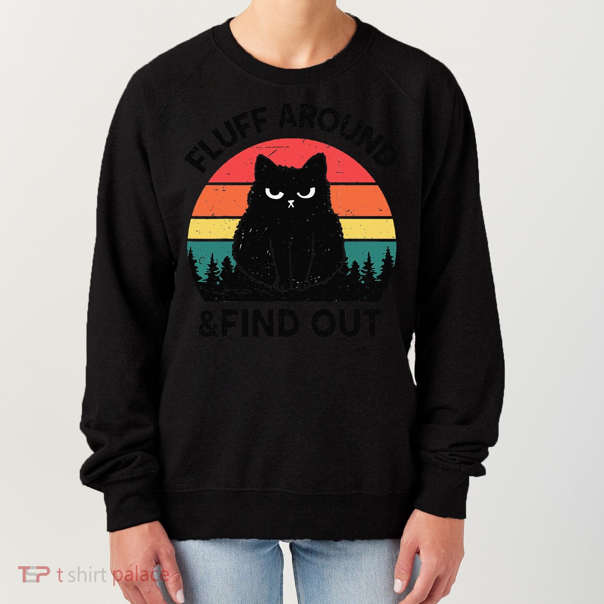 Funny Fluff Around Find Out Humor Sarcastic Black Cat Women's Sweatshirt