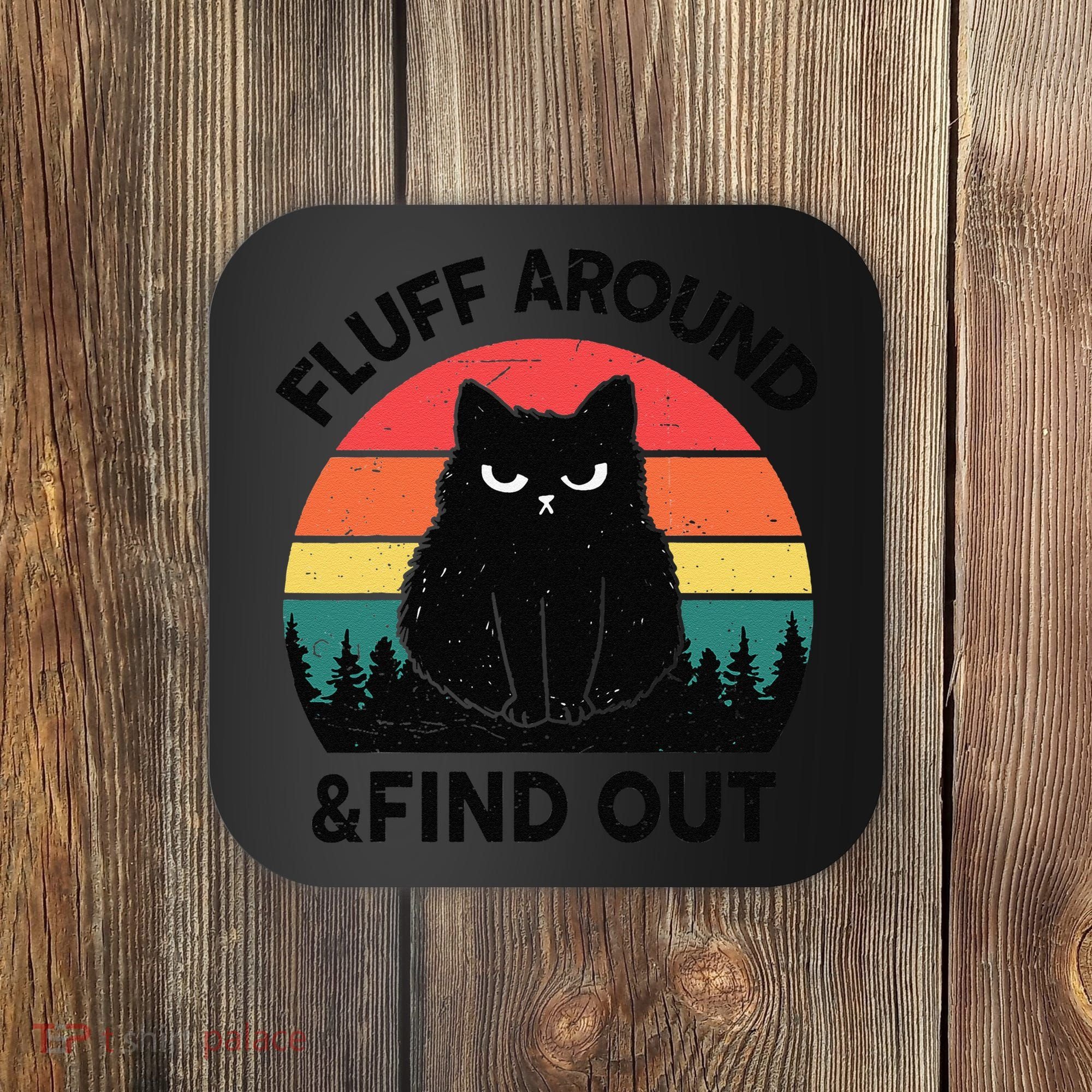 Funny Fluff Around Find Out Humor Sarcastic Black Cat Coaster