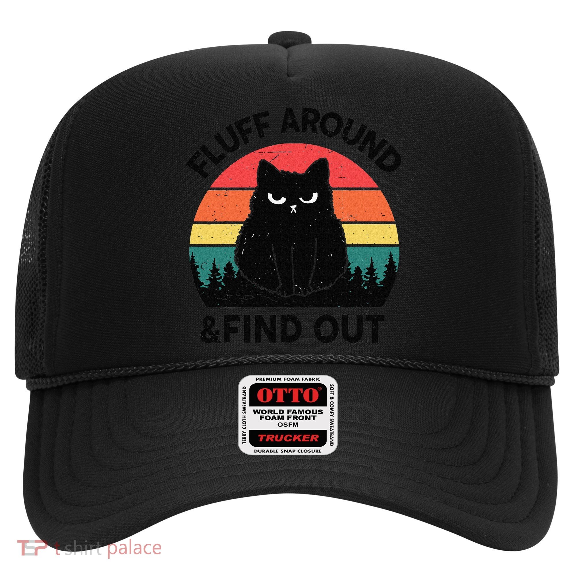 Funny Fluff Around Find Out Humor Sarcastic Black Cat Hat