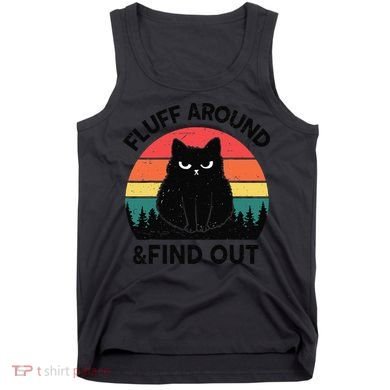 Funny Fluff Around Find Out Humor Sarcastic Black Cat Tank Top