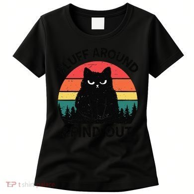 Funny Fluff Around Find Out Humor Sarcastic Black Cat Women's T-Shirt