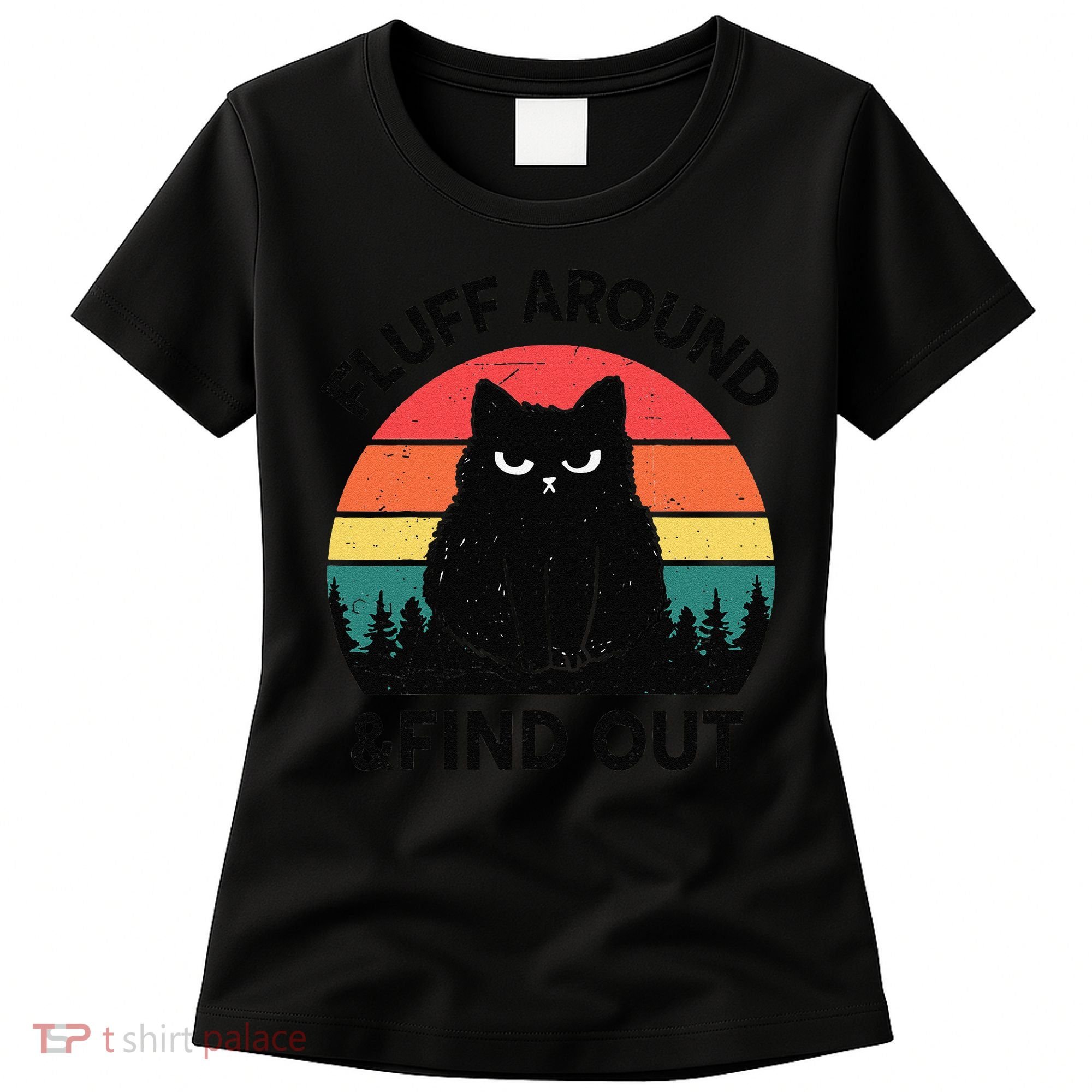 Funny Fluff Around Find Out Humor Sarcastic Black Cat Women's T-Shirt