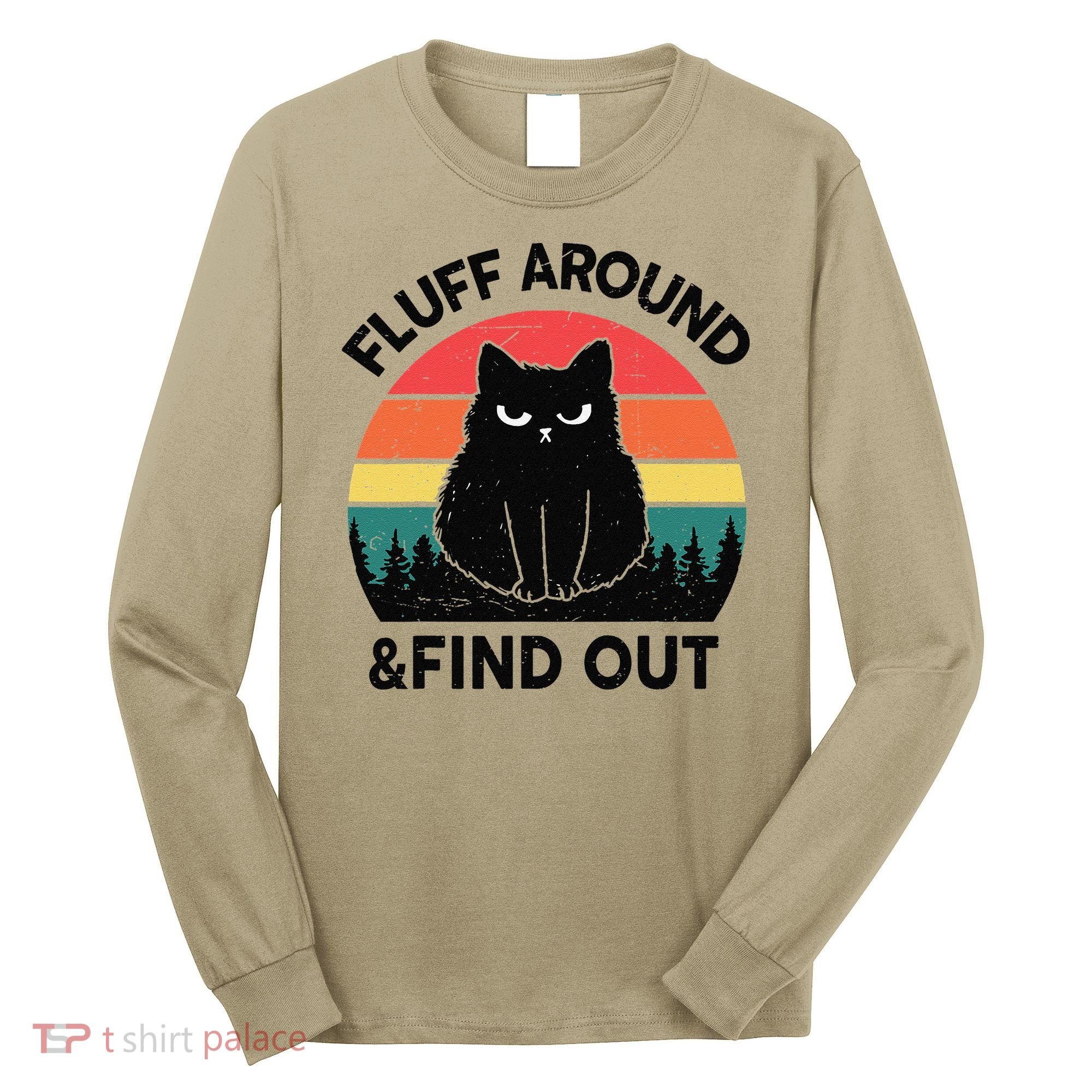 Funny Fluff Around Find Out Humor Sarcastic Black Cat Long Sleeve Shirt