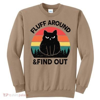 Funny Fluff Around Find Out Humor Sarcastic Black Cat Sweatshirt
