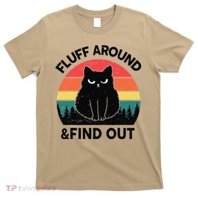 Funny Fluff Around Find Out Humor Sarcastic Black Cat T-Shirt