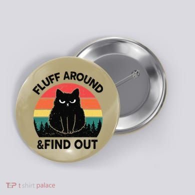 Funny Fluff Around Find Out Humor Sarcastic Black Cat Button