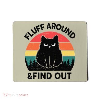 Funny Fluff Around Find Out Humor Sarcastic Black Cat Mousepad